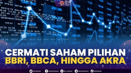 Cermati Saham Pilihan BBRI BBCA Hingga AKRA