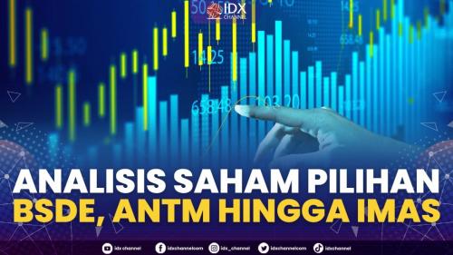 Analisis Saham Pilihan BSDE ANTM Hingga IMAS