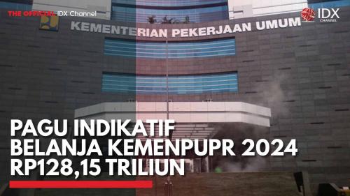 Pagu Indikatif Belanja KemenPUPR 2024 Rp128 15 Triliun