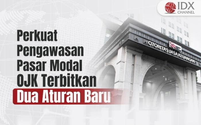 Perkuat Pengawasan Pasar Modal OJK Terbitkan Dua Aturan Baru