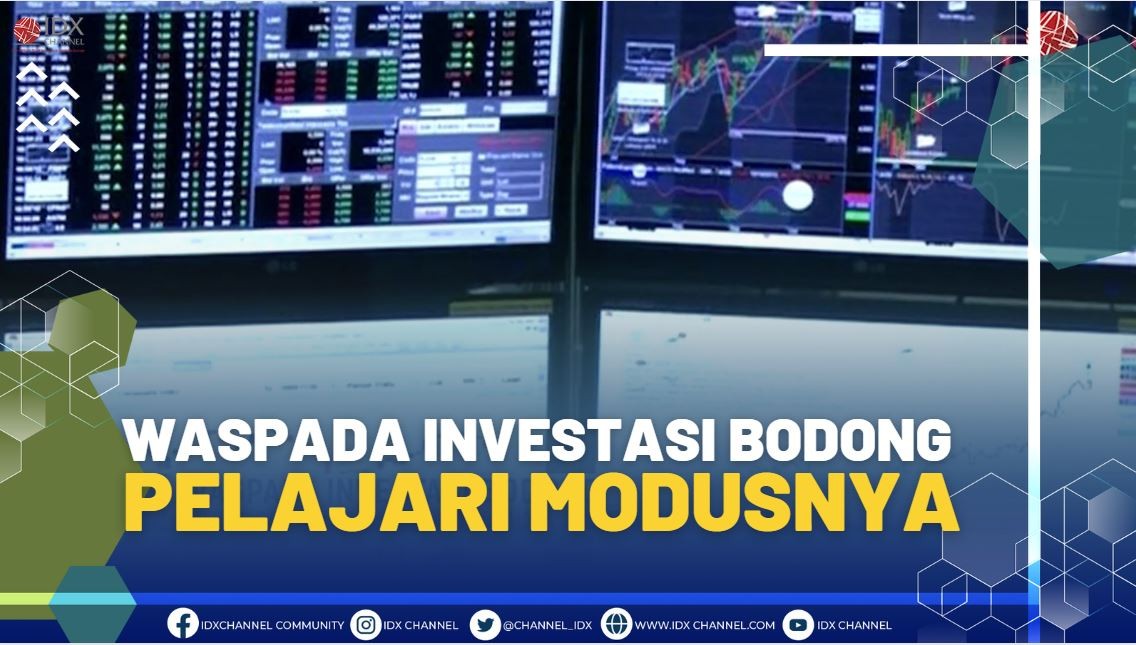 WASPADA INVESTASI BODONG, PELAJARI MODUSNYA(SUMBER-IDX CHANNEL)