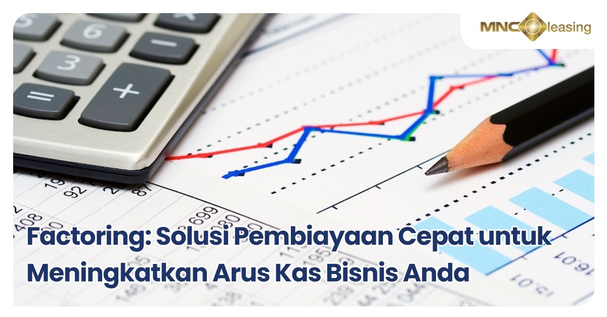 Factoring Bisa Jadi Solusi Pembiayaan Cepat Meningkatkan Arus Kas Bisnis Anda.
