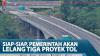 Siap-Siap, Pemerintah Akan Lelang Tiga Proyek Tol