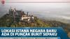 Lokasi Istana Negara Baru Ada Di Puncak Bukit Sepaku