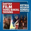 Bioskop Kembali Beroperasi, Cek Daftar Film yang Akan Tayang