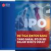 Ini Tiga Emiten Baru yang Bakal IPO di BEI dalam Waktu Dekat