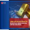 Mau Cuan dari Investasi Emas Digital? Ini Lima Aplikasi Praktis Untuk Milenial