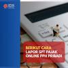 Catat! Begini Cara Lapor SPT Pajak Online untuk PPh Pribadi