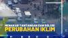 MENAKAR TANTANGAN DAN SOLUSI PERUBAHAN IKLIM ( SUMBER : IDX CHANNEL )