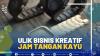 ULIK BISNIS KREATIF JAM TANGAN KAYU.(SUMBER : IDX CHANNEL)