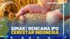 SIMAK! RENCANA IPO CERESTAR INDONESIA.(SUMBER : IDX CHANNEL)