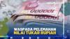 WASPADA PELEMAHAN NILAI TUKAR RUPIAH, (SUMBER: IDX CHANNEL)