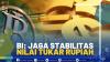 BI: JAGA STABILITAS NILAI TUKAR RUPIAH.(SUMBER : IDX CHANNEL)