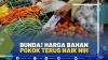 Bunda! Harga Bahan Pokok Terus Naik Nih,(SUMBER: IDX CHANNEL)