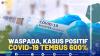 Waspada, Kasus Positif Covid-19 Tembus 600%.(SUMBER : IDX CHANNEL)