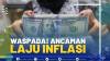 Waspada! Ancaman Laju Inflasi.(SUMBER : IDX CHANNEL)