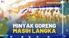 Minyak Goreng Masih Langka,(SUMBER: IDX CHANNEL)