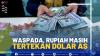 Waspada, Rupiah Masih Tertekan Dolar AS,(SUMBER: IDX CHANNEL)