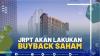 JRPT Akan Lakukan Buyback Saham,(SUMBER: IDX CHANNEL)