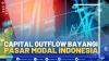 Capital Outflow Bayangi Pasar Modal Indonesia.(SUMBER : IDX CHANNEL)
