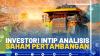 Investor! Intip Analisis Saham Pertambangan.(SUMBER : IDX CHANNEL)