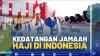 Kedatangan Jamaah Haji di Indonesia,(SUMBER: IDX CHANNEL)