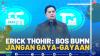 Erick Thohir: Bos BUMN Jangan Gaya-gayaan.(SUMBER : IDX CHANNEL)