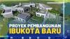 Proyek Pembangunan Ibukota Baru,(SUMBERl IDX CHANNEL)