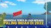 Indonesia Terpilih Jadi Negara Paling Indah di 2022,(SUMBER: IDX CHANNEL)
