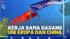 Kerja Sama Dagang Uni Eropa dan China,(SUMBER: IDX CHANNEL)