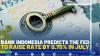Bank Indonesia Predicts The Fed to Raise Rate by 0.75% in July.(SUMBER : IDX CHANNEL)