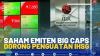 Saham Emiten Big Caps Dorong Penguatan IHSG.(SUMBER : IDX CHANNEL)