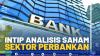 Intip Analisis Saham Sektor Perbankan.(SUMBER : IDX CHANNEL)