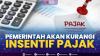 Pemerintah Akan Kurangi Insentif Pajak,(Sumber: IDX CHANNEL)