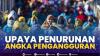 Upaya Penurunan Angka Pengangguran,(Sumber: IDX CHANNEL)