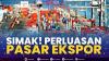 Simak! Perluasan Pasar Ekspor.(SUMBER : IDX CHANNEL)