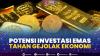 Potensi Investasi Emas Tahan Gejolak Ekonomi,(Sumber: IDX CHANNEL)