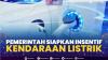 Pemerintah Siapkan Insentif Kendaraan Listrik,(Sumber: IDX CHANNEL)