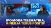 IPO Mora Telematika, Kinerja Terus Positif,(Sumber: IDX CHANNEL)