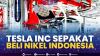 Tesla Inc Sepakat Beli Nikel Indonesia.(SUMBER : IDX CHANNEL)
