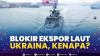 Blokir Ekspor Laut Ukraina, Kenapa?,(Sumber: IDX CHANNEL)