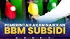 Pemerintah akan Naikkan BBM Subsidi.(SUMBER : IDX CHANNEL)
