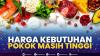 Harga Kebutuhan Pokok Masih Tinggi.(SUMBER : IDX CHANNEL)