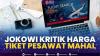 Jokowi Kritik Harga Tiket Pesawat Mahal .(SUMBER : IDX CHANNEL)