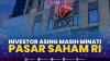Investor Asing Masih Minati Pasar Saham RI,(Sumber: IDX CHANNEL)