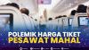 Polemik Harga Tiket Pesawat Mahal,(Sumber: IDX CHANNEL)