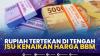 Rupiah Tertekan Di tengah Isu Kenaikan Harga BBM.(SUMBER : IDX CHANNEL)