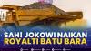 Sah! Jokowi Naikan Royalti Batu Bara.(SUMBER : IDX CHANNEL)