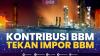 Kontribusi BBM Tekan Impor BBM. (IDX CHANNEL)