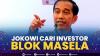 Jokowi Cari Investor Blok Masela.(SUMBER : IDX CHANNEL)